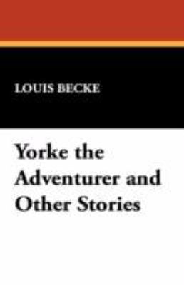 Yorke the Adventurer and Other Stories 1434462781 Book Cover