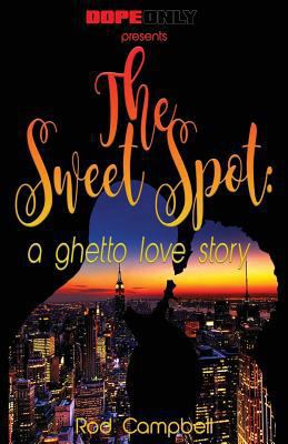 The Sweet Spot: A Ghetto Love Story 1534756302 Book Cover