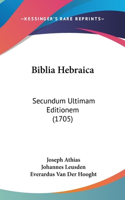 Biblia Hebraica: Secundum Ultimam Editionem (1705) [Latin] 116002894X Book Cover