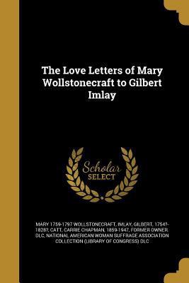 The Love Letters of Mary Wollstonecraft to Gilb... 1374329991 Book Cover