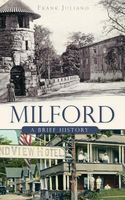 Milford: A Brief History 1540235009 Book Cover