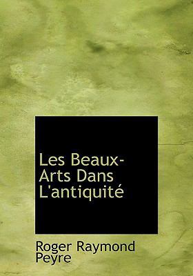 Les Beaux-Arts Dans L'Antiquitac [Large Print] 0554682052 Book Cover