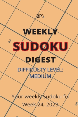 Bp's Weekly Sudoku Digest - Difficulty Medium -... B0C7DXRCJX Book Cover