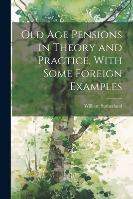 Old age Pensions in Theory and Practice, With S... 1021475718 Book Cover