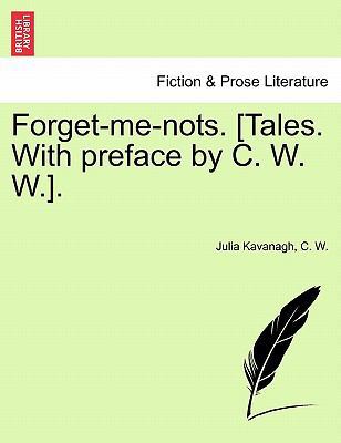 Forget-Me-Nots. [Tales. with Preface by C. W. W.]. 1241486581 Book Cover