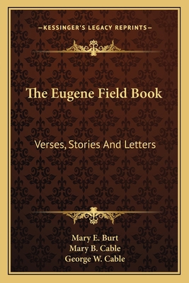 The Eugene Field Book: Verses, Stories And Letters 116359282X Book Cover