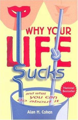 Why Your Life Sucks: And What You Can Do about It 0910367027 Book Cover