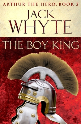 The Boy King: Legends of Camelot 2 (Arthur the ... 0751550787 Book Cover