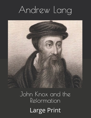 John Knox and the Reformation: Large Print B086FKDKGW Book Cover