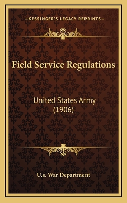 Field Service Regulations: United States Army (... 1164727656 Book Cover
