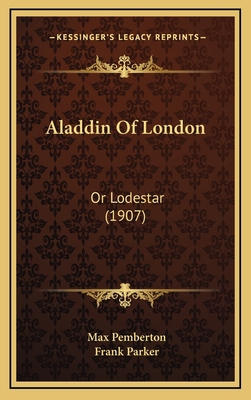 Aladdin of London: Or Lodestar (1907) 1164767291 Book Cover