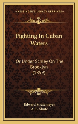 Fighting in Cuban Waters: Or Under Schley on th... 1164382977 Book Cover