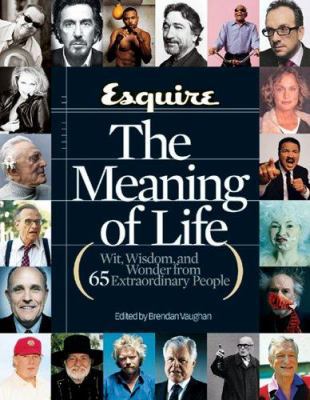 Esquire the Meaning of Life: Wit, Wisdom, and W... 1588162613 Book Cover