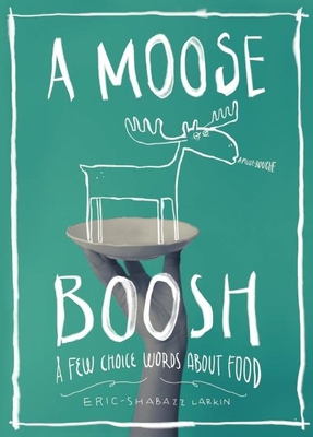 A Moose Boosh: A Few Choice Words about Food: A... 0983661553 Book Cover