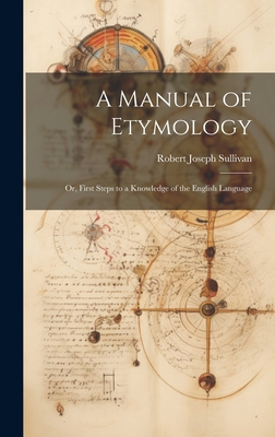 A Manual of Etymology: Or, First Steps to a Kno... 1020327197 Book Cover