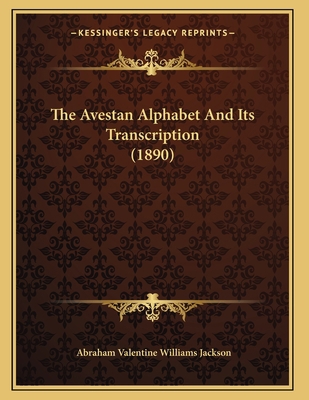 The Avestan Alphabet And Its Transcription (1890) 1164821822 Book Cover