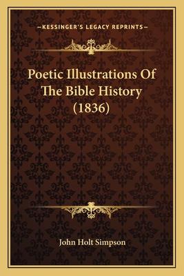 Poetic Illustrations Of The Bible History (1836) 1165675005 Book Cover