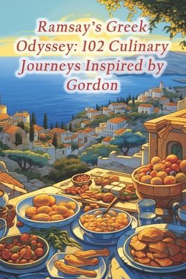 Ramsay's Greek Odyssey: 102 Culinary Journeys I... B0CQ8FL5WP Book Cover