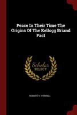 Peace in Their Time the Origins of the Kellogg ... 1376202735 Book Cover