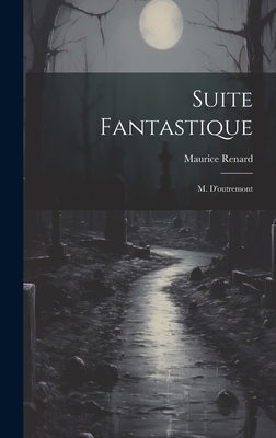 Suite Fantastique: M. D'outremont [French] 102021323X Book Cover