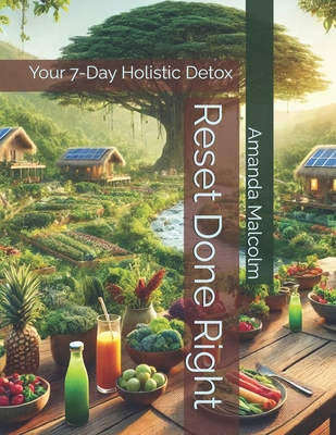 Reset Done Right: Your 7-Day Holistic Detox B0DRW45M2X Book Cover
