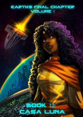 Book 12 Casa Luna : Earth's Final Chapter Volume 1 Book 12: Casa Luna