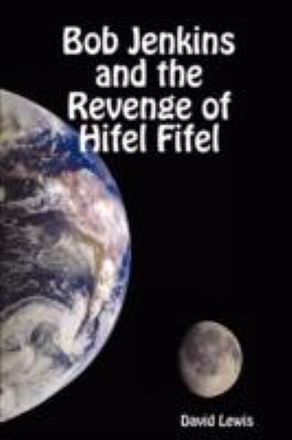 Bob Jenkins and the Revenge of Hifel Fifel 1409204189 Book Cover