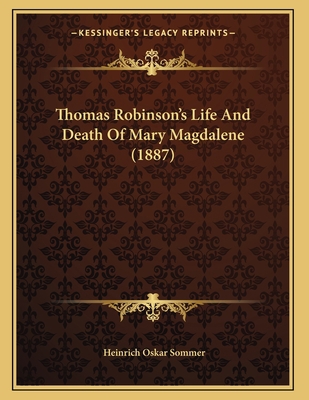 Thomas Robinson's Life And Death Of Mary Magdal... [German] 1165644037 Book Cover