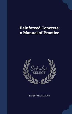 Reinforced Concrete; a Manual of Practice 1340024322 Book Cover