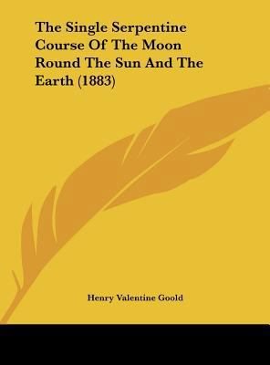 The Single Serpentine Course of the Moon Round ... 116222830X Book Cover