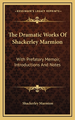 The Dramatic Works of Shackerley Marmion: With ... 1163528153 Book Cover