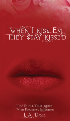 When I Kiss Em, They Stay Kissed 1951028430 Book Cover