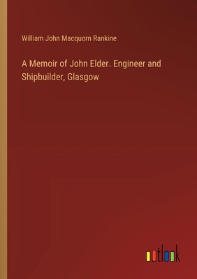 A Memoir of John Elder. Engineer and Shipbuilde... 3385343429 Book Cover