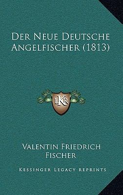 Der Neue Deutsche Angelfischer (1813) [German] 1167742397 Book Cover