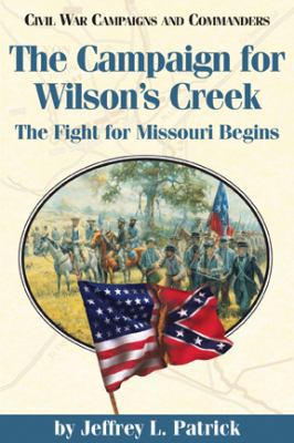 The Campaign for Wilson's Creek: The Fight for ... 1893114554 Book Cover