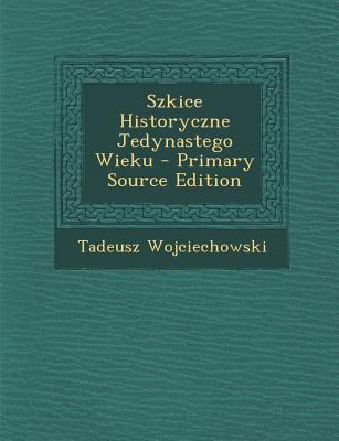 Szkice Historyczne Jedynastego Wieku [Polish] 1289485534 Book Cover
