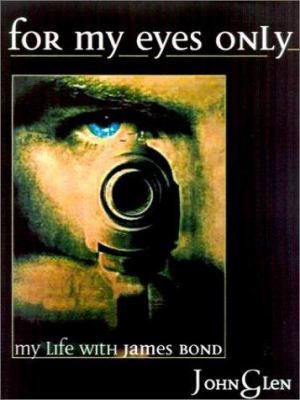 FOR MY EYES ONLY: My Life With James Bond 1574883690 Book Cover