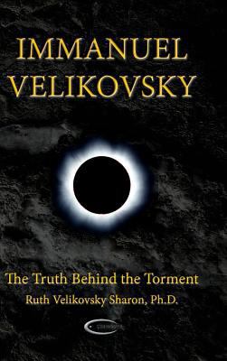 Immanuel Velikovsky - The Truth Behind the Torment 1906833613 Book Cover