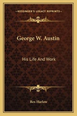 George W. Austin: His Life And Work 1163155918 Book Cover