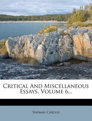 Critical and Miscellaneous Essays, Volume 6... 1247958701 Book Cover