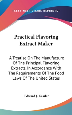 Practical Flavoring Extract Maker: A Treatise o... 1161680659 Book Cover