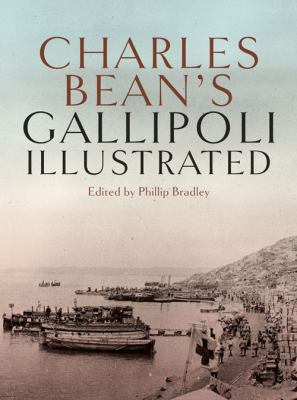 Charles Bean's Gallipoli: Illustrated 174237123X Book Cover