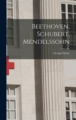 Beethoven, Schubert, Mendelssohn 1013522265 Book Cover