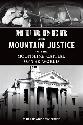 Murder and Mountain Justice in the Moonshine Ca... 1467153389 Book Cover