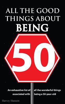 All the Good Things About Being 50: The Book is... 1720815887 Book Cover