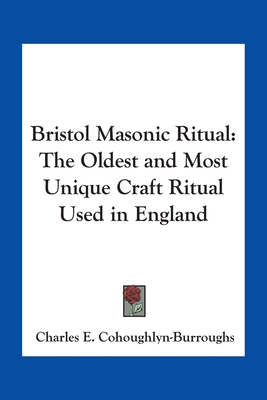 Bristol Masonic Ritual: The Oldest and Most Uni... 1417915668 Book Cover