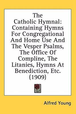 The Catholic Hymnal: Containing Hymns For Congr... 1436523478 Book Cover