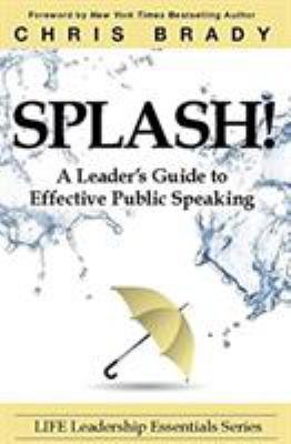 Splash: A Leader's Guide to Effective Public Sp... 0991347412 Book Cover