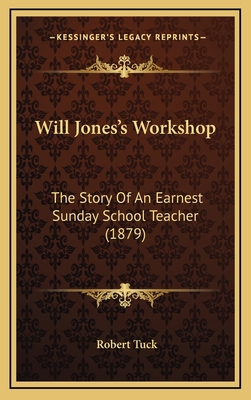 Will Jones's Workshop: The Story Of An Earnest ... 1167255003 Book Cover