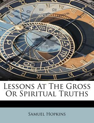 Lessons at the Gross or Spiritual Truths 1115922653 Book Cover